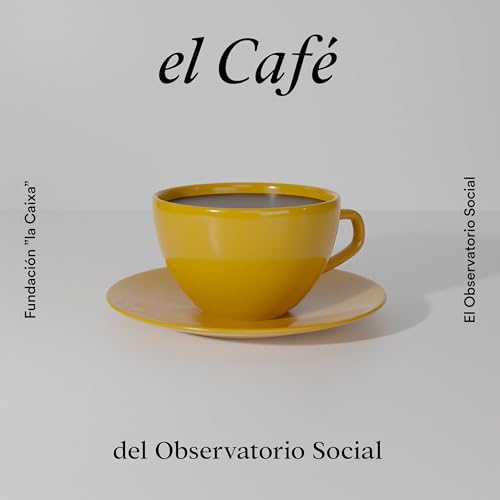 El Caf&eacute; del Observatorio Social Podcast Por Fundaci&oacute;n &rdquo;la Caixa&rdquo; arte de portada