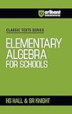 Arihant Classic Texts Series Elementary Algebra for Schools by HS Hall and SR Knight | Algebra Book for JEE, CUET, Class 9–12, Olympiads and School ... Guide (Classic Texts Series for jee)
