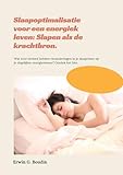 Slaap optimalisatie voor een energiek leven (Dutch Edition)