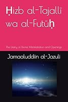 ?izb al-Tajalli wa al-Futu?: The Litany of Divine Manifestation and Openings (Litanies of the Awliyaa (The Litanies of the Friends of Allah)) B0H2Y3LK4K Book Cover