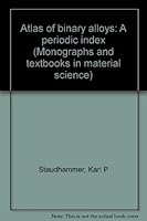 Atlas of binary alloys;: A periodic index (Monographs and textbooks in material science, 5) 0824760816 Book Cover