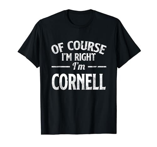 Funny Name Cornell Of Course I'M Right I'M Cornell T-Shirt