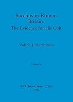 Bacchus in Roman Britain, Volume ii: The Evidence for His Cult 1407356534 Book Cover