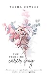The Feminine Carer Way : How to use your feminine powers to evolve your caregiving (English Edition)