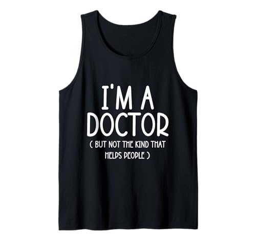 I'm A Doctor But Not The Kind That Helps People Cadeaux Amusants Débardeur