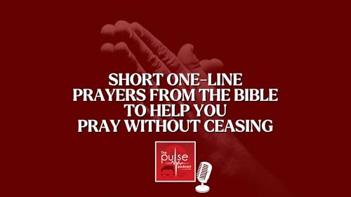 Short one-line prayers from the Bible to help you pray without ceasing