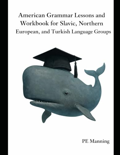American Grammar Lessons and Workbook For Slavic, Northern European, and Turkish Language Groups