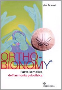 Ortho-bionomy. L'arte semplice dell'armonia psicofisica Ortho-bionomy. L'arte semplice dell'armonia psicofisica