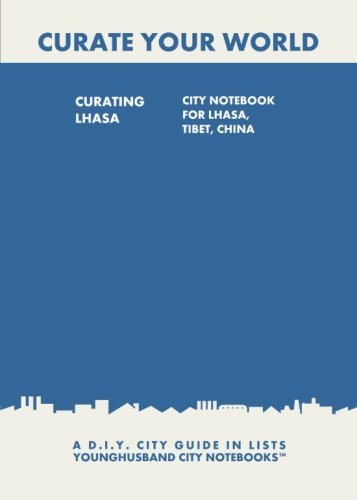 Curating Lhasa: City Notebook For Lhasa, Tibet