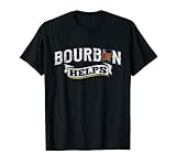Bourbon helps – Borboun Shirt – Camiseta divertida para beber Camiseta