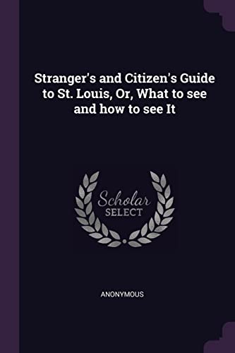 Stranger's and Citizen's Guide to St. Louis, Or, What to see and how to see It