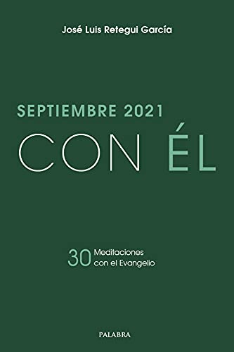 Septiembre 2021, con Él. 30 meditaciones con el Evangelio (Spanish Edition)