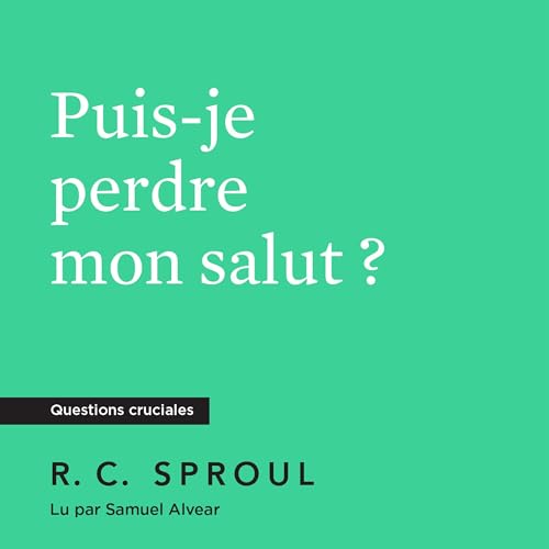 Puis-je perdre mon salut? [Can I Lose My Salvation?] : R. C. Sproul episode artwork
