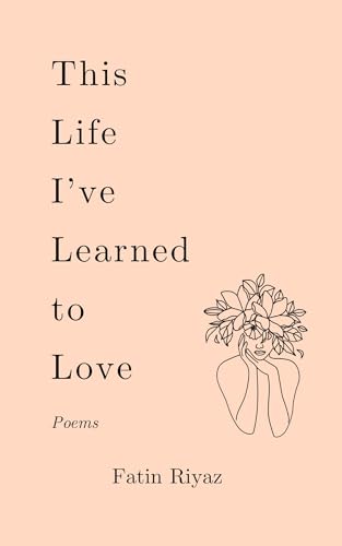This Life I’ve Learned to Love: Poems (Love Yourself Series Book 2)