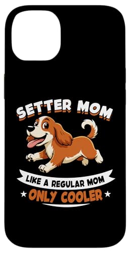 Setter Mom, Like A Regular Mom Only Cooler ? Setter Dog �X�}�z�P�[�X iPhone 14 Plus �p