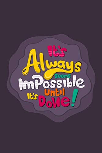 It Always Seems Impossible Until it is Done: 6x9 Journal for writing down dayli Habits, diary, notebook, (Motivation... )