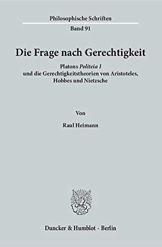 Die Frage nach Gerechtigkeit.: Platons 'Politeia I' und die Gerechtigkeitstheorien von Aristoteles, Hobbes und Nietzsche. (Philosophische Schriften, Band 91)