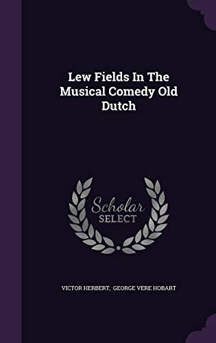 Lew Fields in the Musical Comedy Old Dutch 1343027055 Book Cover