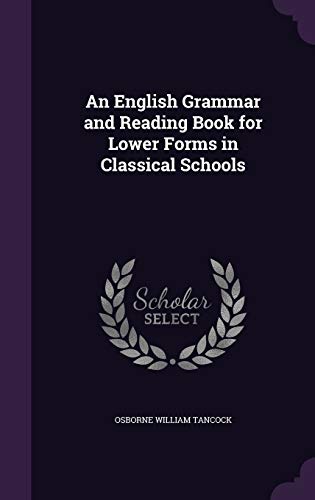An English Grammar and Reading Book for Lower Forms in Classical Schools