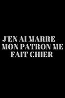 J'en Ai Marre Mon Patron Me Fait Chier : Qui on en Marre de Leur Patron 165813768X Book Cover