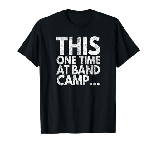 This One Time At Band Camp..., Distressed Look by Yoray T-Shirt