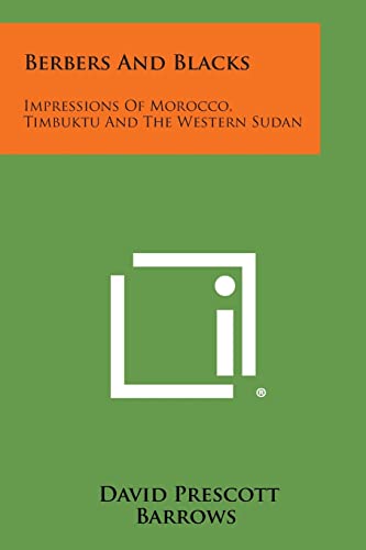 Berbers and Blacks: Impressions of Morocco, Timbuktu and the Western Sudan