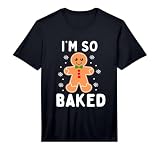 I'm So Baked Funny Gingerbread Christmas Baking Performance T-Shirt
