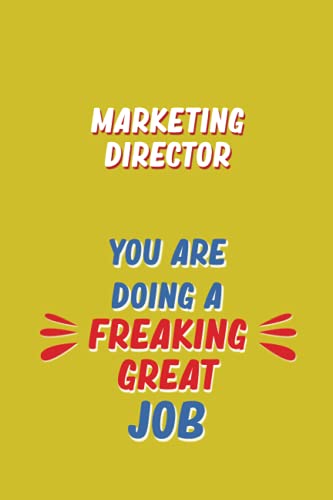 Marketing Director You Are Doing A Freaking Great Job: 6x9 Career Motivational Notebook 120 Pages For Employees