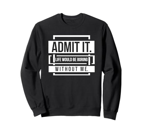 Admit It Life Would Be Boring Without Me Says �g���[�i�[