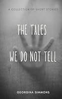 The Tales We Do Not Tell 1739957342 Book Cover