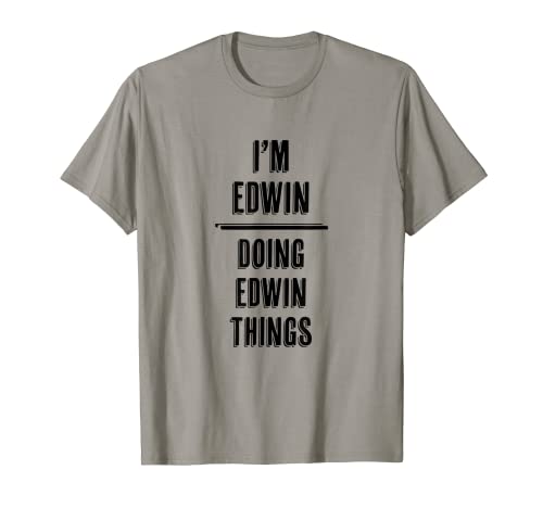 I'm EDWIN - Doing EDWIN Things | Funny Gracioso - Nombre Camiseta
