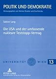 Die USA und der umfassende nukleare Teststopp-Vertrag: Masterarbeit (Politik und Demokratie / Reihe des Wiener Instituts für Politikwissenschaft, Band 13)