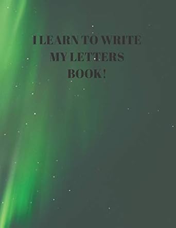 I LEARN TO WRITE MY LETTERS BOOK!: BEGINNER'S ENGLISH HANDWRITING BOOK ...