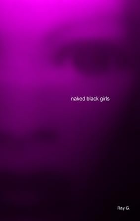 naked black girls - Kindle edition by G., Ray. Literature & Fiction