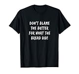 Don't Blame The Butter For What The Bread Did Keto T-shirt