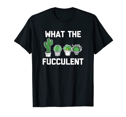 What The Fucculent T-Shirt funny garden gardener Gardening Camiseta