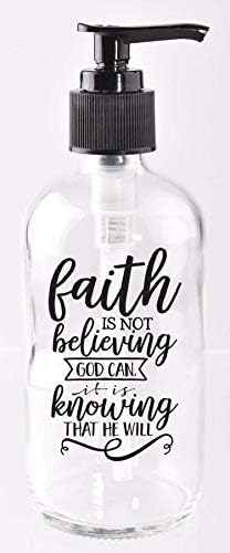 Dexsa Faith is not Believing God can, it is Knowing that He Will. 8 oz Glass Soap Dispenser image 2
