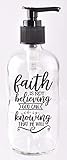 Faith is not believing God can, it is knowing that He will. 8 oz Glass Soap Dispenser