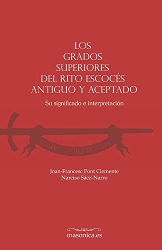 Los grados superiores del Rito Escocés Antiguo y Aceptado: Su significado e interpretación