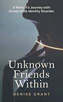 Unknown Friends Within: A Woman’s Journey with Dissociative Identity Disorder 0648697916 Book Cover