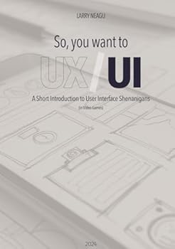 Hardcover So, you want to UX/UI: A Short Introduction to User Interface Shenanigans (In Video-Games) Book