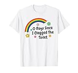 0 Tage, seit ich die Toilette verstopft habe, satirischer T-Shirt