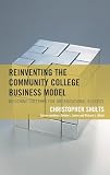 Reinventing the Community College Business Model: Designing Colleges for Organizational Success (The Futures Series on Community Colleges)