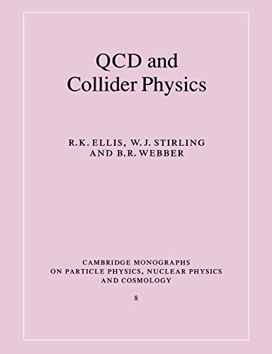 QCD and Collider Physics (Cambridge Monographs on Particle Physics, Nuclear Physics and Cosmology, Series Number 8)
