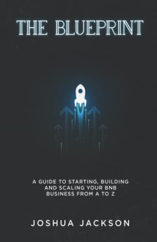 The Blueprint: A Guide to Starting, Building, and Scaling Your BNB Business from A to Z