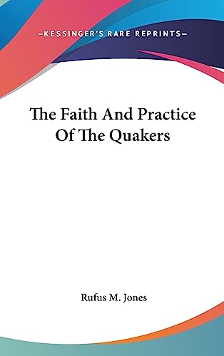 The Faith And Practice Of The Quakers