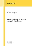  Laserbasierte Formkorrektur von optischen Gläsern (Berichte aus der Lasertechnik)
