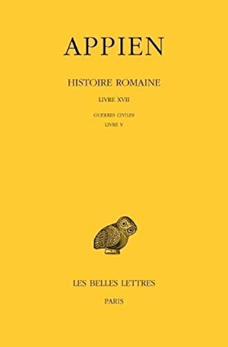 Histoire romaine. Tome XII, Livre XVII: Guerres civiles, Livre V (Collection des Universites de France Serie Grecque) (French and Ancient Greek Edition)