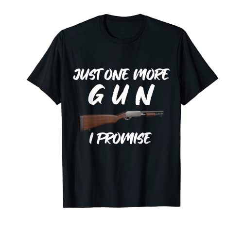 Just One More Gun I Promise Shotgun T-Shirt