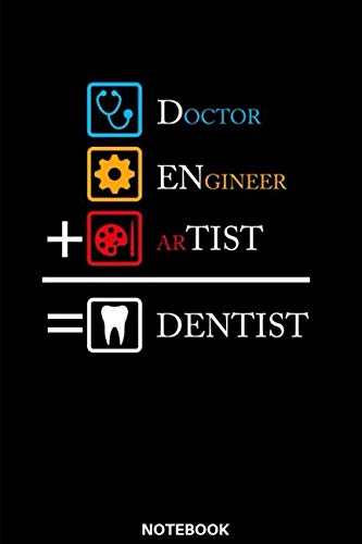 Engineer, Doctor, Artist, Dentist Notebook: Das perfekte Geschenk Notizbuch f&uuml;r Zahnarzt, Zahn&auml;rztin, Dentist, Zahnarzthelferin, Zahntechniker, ... dieses Notizbuch immer f&uuml;r Notizen zur Hand